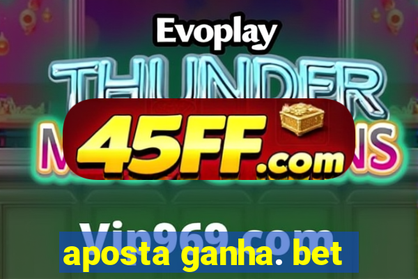 aposta ganha. bet